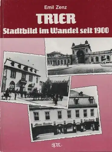 Zenz, Emil: Trier, Stadtbild im Wandel seit 1900. Eine Auswahl  mit 140 Fotos. 