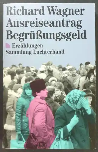 Wagner, Richard: Ausreiseantrag. Begrüßungsgeld. Zwei Erzählungen. (Sammlung Luchterhand, 956). 
