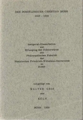 Geis, Walter: Der Dombildhauer Christian Mohr: 1823 - 1888. (Dissertation). 