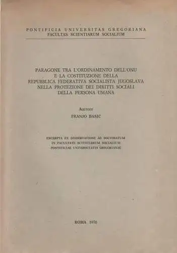 Basic, Franjo: Paragone tra l'ordinamento dell'onu e la costituzione della Republica Federativa Socialista Jugoslava nella protezione dei diritti sociali della persona umana. (Dissertation). 