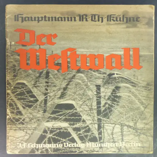 Kühne, Rudolf Theodor: Der Westwall. Unbezwingbare Abwehrzone von Stahl und Beton an Deutschlands Westgrenze. 