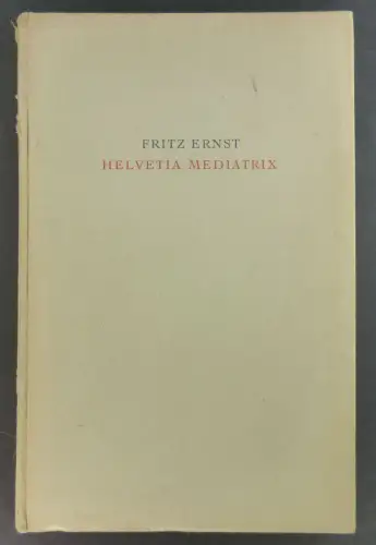 Ernst, Fritz: Helvetia Mediatrix. Neue Ausgabe. 