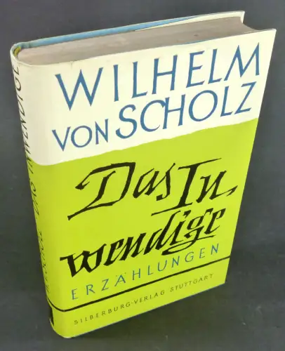 Scholz, Wilhelm von: Das Innwendige. Auswahl meiner Erzählungen. 