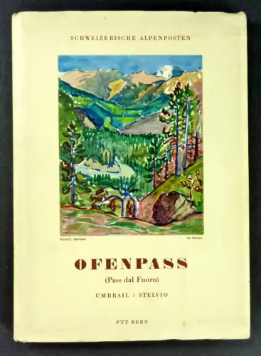 Generaldirektion der Post-, Telegraphen- und Telephonverwaltung (Hg.): Ofenpass (Pass dal Fuorn). Val Müstair - Umbrail - Stelvio - Merano - Bolzano. (Schweizerische Alpenposten). 