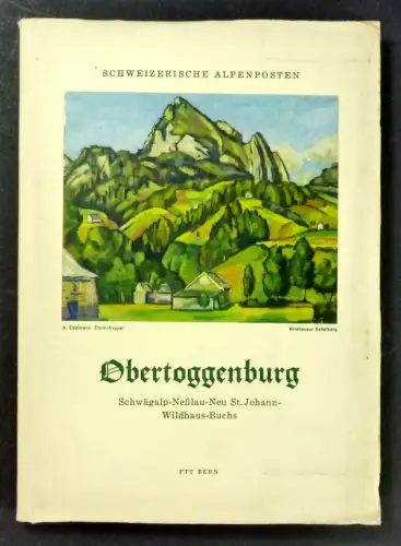 Generaldirektion der Post-, Telegraphen- und Telephonverwaltung (Hg.): Obertoggenburg. Schwägalp - Neßlau - Neu St. Johann - Wildhaus - Buchs. (Schweizerische Alpenposten). 
