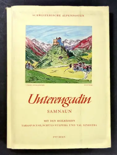 Generaldirektion der Post-, Telegraphen- und Telephonverwaltung (Hg.): Unterengadin. Samnaun mit den Heilbädern Scuol/Schuls-Tarasp und Val Sinestra. (Schweizerische Alpenposten). 