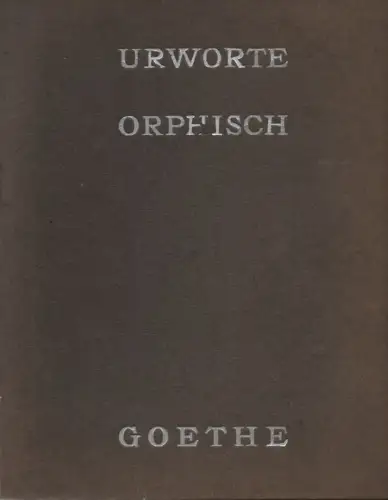 Goethe, Johann Wolfgang von (Verf.) / Thylmann, Karl (Mitw.): Urworte orphisch. 