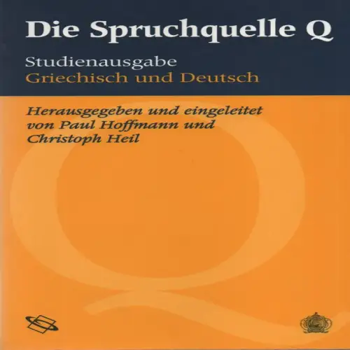 Hoffmann, Paul / Heil, Christoph (Hrsg.): Die Spruchquelle Q: Studienausgabe Griechisch und Deutsch. 