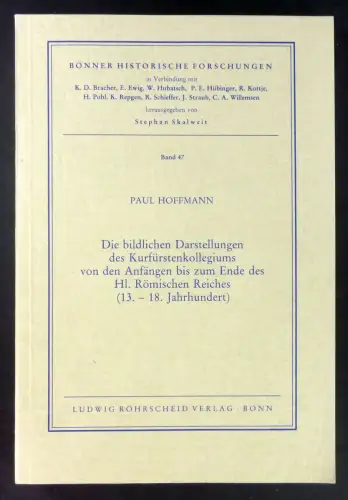 Hoffmann, Paul: Die bildlichen Darstellungen des Kurfürstenkollegiums von den Anfängen bis zum Ende des Hl. Römischen Reiches (13.-18. Jahrhundert / Bonner Historische Forschungen, 47). 
