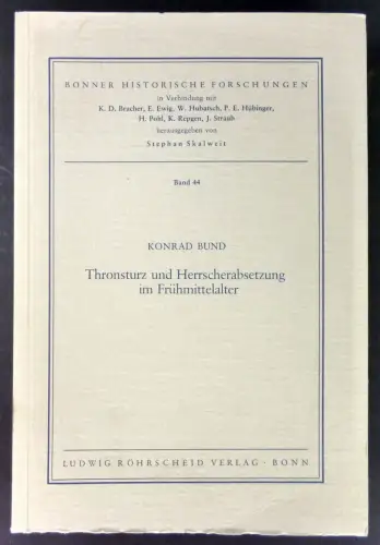 Bund, Konrad: Thronsturz und Herrscherabsetzung im Frühmittelalter. (Bonner Historische Forschungen, 44). 