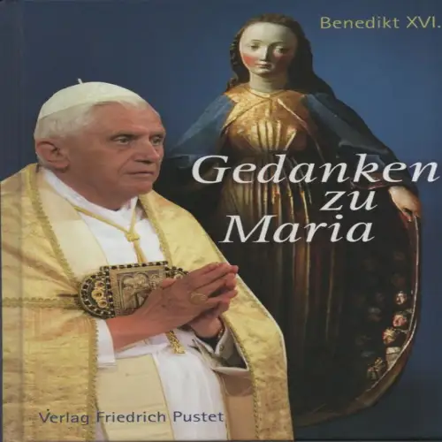 Benedikt XVI., Papst: Gedanken zu Maria. 