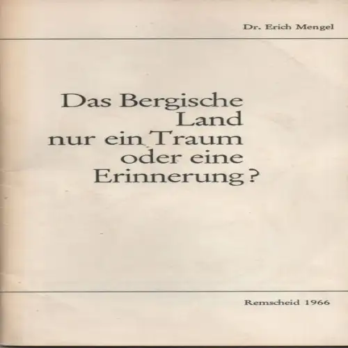 Mengel, Erich: Das Bergische Land, nur ein Traum oder eine Erinnerung?. 