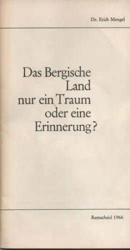 Mengel, Erich: Das Bergische Land, nur ein Traum oder eine Erinnerung?. 