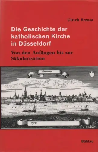 Brzosa, Ulrich: Die Geschichte der katholischen Kirche in Düsseldorf. Von den Anfängen bis zur Säkularisation. (Bonner Beiträge zur Kirchengeschichte ; 24). 