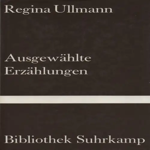 Ullmann, Regina: Ausgewählte Erzählungen. (Bibliothek Suhrkamp ; 651). 