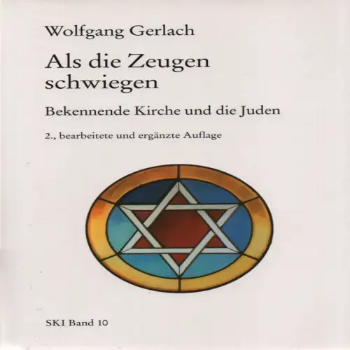 Gerlach, Wolfgang: Als die Zeugen schwiegen. Bekennende Kirche und die Juden. (Studien zu Kirche und Israel ; 10). 