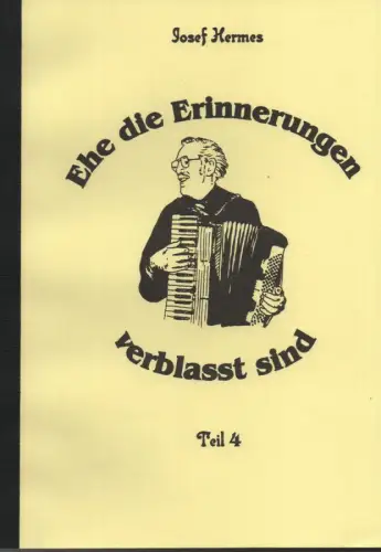 Hermes, Josef / Kehren, Raphaela (Vorwort): Ehe die Erinnerungen verblaßt sind. Teil 4. 