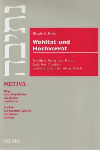 Klein, Birgit E: Wohltat und Hochverrat. Kurfürst Ernst von Köln, Juda bar Chajjim und die Juden im Alten Reich. (Netiva ; 5). 