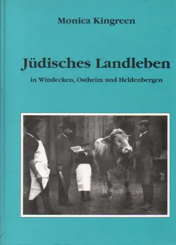 Kingreen, Monica: Jüdisches Landleben in Windecken, Ostheim und Heldenbergen. 