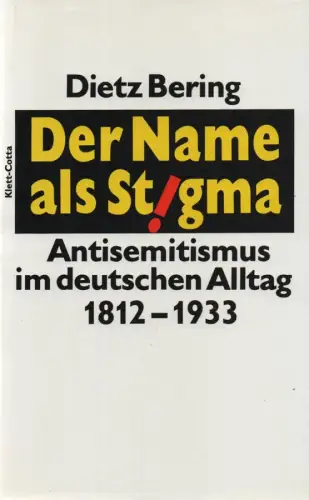 Bering, Dietz: Der Name als Stigma. Antisemitismus im deutschen Alltag 1812-1933. 