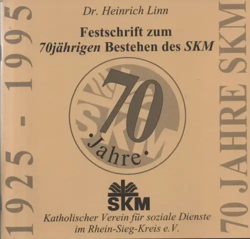 Linn, Heinrich / Katholischer Verein für soziale Dienste im Rhein-Sieg-Kreis e.V: Siebzig Jahre Sozialdienst Katholischer Männer in Siegburg (1925-1995): Ein Beitrag zur kirchlichen Zeitgeschichte. (Festschrift zum 70jährigen Bestehen des SKM). 