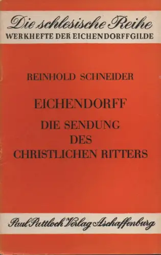 Schneider, Reinhold / Eichendorff, Joseph von: Eichendorff: die Sendung des christlichen Ritters ; eine Ansprache; Ewig ist das Rittertum. (Die schlesische Reihe ; 5). 