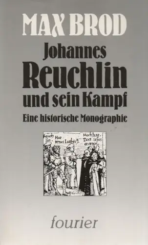 Brod, Max: Johannes Reuchlin und sein Kampf. Eine historische Monographie. 