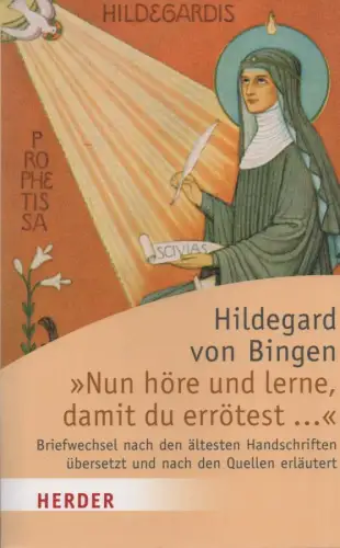 Hildegard, Bingen, Äbtissin, Heilige: "Nun höre und lerne, damit du errötest ...": Briefwechsel. (Nach den ältesten Handschriften übers. und nach den Quellen erl. von Adelgundis Führkötter). (Herder-Spektrum ; 5941). 