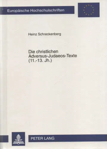 Schreckenberg, Heinz: Die christlichen Adversus-Judaeos-Texte (11. - 13. Jh.) - mit einer Ikonographie des Judenthemas bis zum 4. Laterankonzil. (Europäische Hochschulschriften Reihe 23, Theologie ; Bd.335 / European . Universitaires Européennes). 