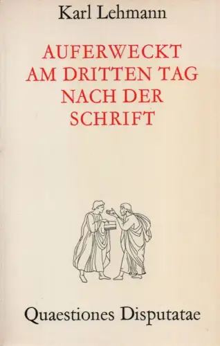 Lehmann, Karl: Auferweckt am dritten Tag nach der Schrift: früheste Christologie, Bekenntnisbildung und Schriftauslegung im Lichte von 1 Kor. 15,3-5. (Quaestiones disputatae ; 38). 