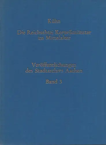 Kühn, Norbert: Die Reichsabtei Kornelimünster im Mittelalter: geschichtl. Entwicklung, Verfassung, Konvent, Besitz. (Veröffentlichungen des Stadtarchivs Aachen ; 3). 