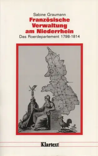 Graumann, Sabine: Französische Verwaltung am Niederrhein: das Roerdepartement 1798 - 1814. (Düsseldorfer Schriften zur neueren Landesgeschichte und zur Geschichte Nordrhein-Westfalens ; 27). 