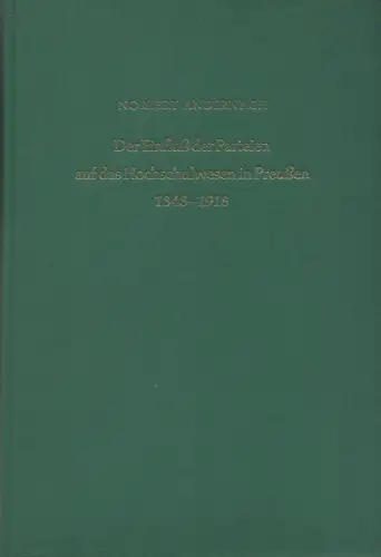 Andernach, Norbert: Der Einfluss der Parteien auf das Hochschulwesen in Preussen: 1848-1918. (Studien zum Wandel von Gesellschaft und Bildung im neunzehnten Jahrhundert ; 4). 