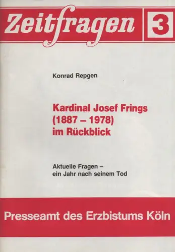Repgen, Konrad: Kardinal Josef Frings (1887 - 1978) im Rückblick: aktuelle Fragen - ein Jahr nach seinem Tod. (Zeitfragen ; 3). 