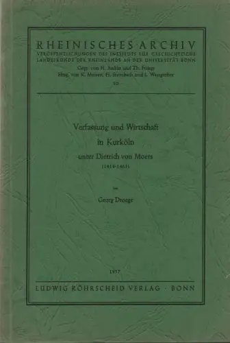 Dröge, Georg: Verfassung und Wirtschaft in Kurköln: unter Dietrich von Moers 1414 - 1463. (Rheinisches Archiv ; 50). 