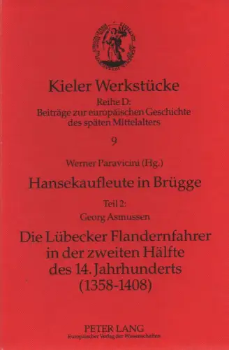 Asmussen, Georg: Die Lübecker Flandernfahrer in der zweiten Hälfte des 14. Jahrhunderts: (1358 - 1408). (Hansekaufleute in Brügge ; 2. / Kieler Werkstücke : Reihe D, Beiträge zur europäischen Geschichte des späten Mittelalters ; 9). 