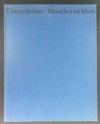 Chargesheimer [d.i. Carl-Heinz Hargesheimer] / Heinrich Böll: Menschen am Rhein. 
