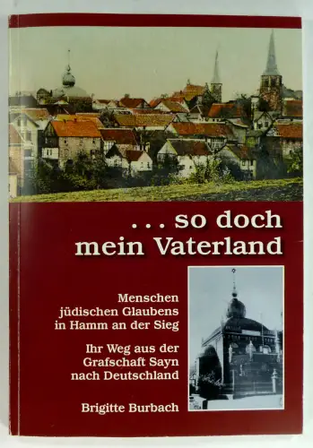 Burbach, Brigitte: so doch mein Vaterland. Menschen jüdischen Glaubens in Hamm an der Sieg. Ihr Weg aus der Grafschaft Sayn nach Deutschland. 