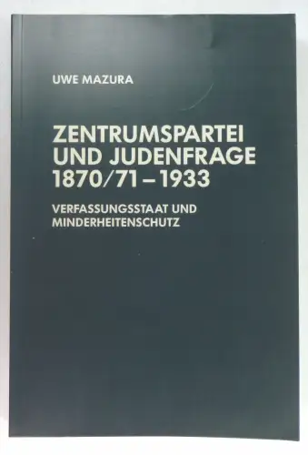 Mazura, Uwe: Zentrumspartei und Judenfrage 1870/71-1933. Verfassungsstaat und Minderheitenschutz. (Veröffentlichungen der Kommission für Zeitgeschichte, Reihe B, Band 62. 