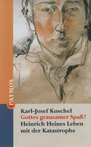 Kuschel, Karl-Josef: Gottes grausamer Spaß? Heinrich Heines Leben mit der Katastrophe. 