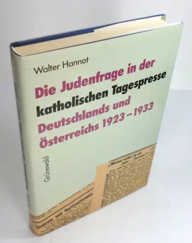 Hannot, Walter: Die Judenfrage in der katholischen Tagespresse Deutschlands und Österreichs 1923-1933. (Veröffentlichungen der Kommission für Zeitgeschichte, Reihe B, Band 51). 