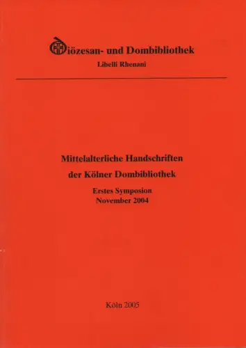 Erzbischöfliche Diözesan  und Dom Bibliothek. Finger, Heinz (Hrsg.): Mittelalterliche Handschriften der Kölner Dombibliothek: erstes Symposion der Diözesan  und Dombibliothek Köln zu den Dom.. 