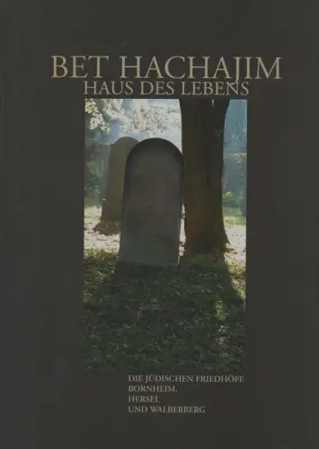 Bondy, Dan Z. / Heimig, Hildegard: "Bet Hachajim" - Haus des Lebens: die jüdischen Friedhöfe Bornheim, Hersel und Walberberg. 