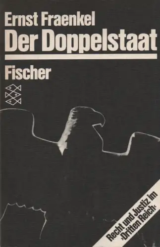 Fraenkel, Ernst: Der Doppelstaat: Recht und Justiz im Dritten Reich. (Fischer-Taschenbuch ; 4305). 