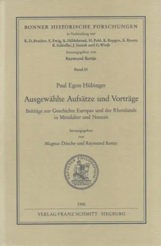 Hübinger, Paul Egon / Ditsche, Magnus: Ausgewählte Aufsätze und Vorträge: Beiträge zur Geschichte Europas und der Rheinlande in Mittelalter und Neuzeit. (Bonner historische Forschungen ; 53). 