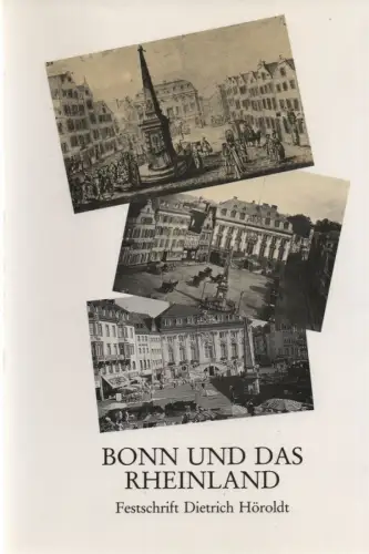 Rey, Manfred van / Höroldt, Dietrich: Bonn und das Rheinland: Beiträge zur Geschichte und Kultur einer Region ; Festschrift zum 65. Geburtstag von Dietrich Höroldt. (Bonner Geschichtsblätter ; 42). 