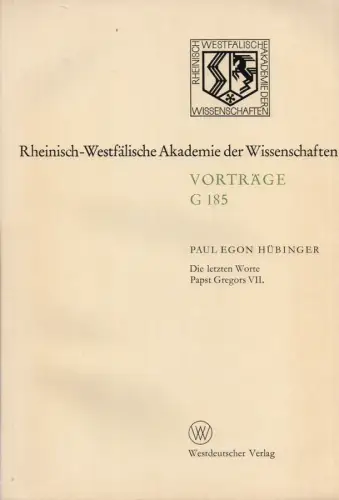 Hübinger, Paul Egon: Die letzten Worte Papst Gregors VII : 164. Sitzung am 20. Januar 1971 in Düsseldorf. (Vorträge / Rheinisch-Westfälische Akademie der Wissenschaften : G, Geisteswissenschaften ; 185). 