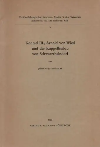 Kunisch, Johannes: Konrad III., Arnold von Wied und der Kapellenbau von Schwarzrheindorf. (Veröffentlichungen des Historischen Vereins für den Niederrhein insbesondere das alte Erzbistum Köln ; 9). 