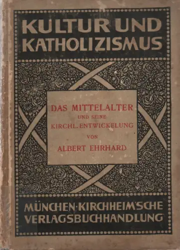 Ehrhard, Albert: Das Mittelalter und seine kirchliche Entwickelung. (Kultur und Katholizismus ; Band 8). 