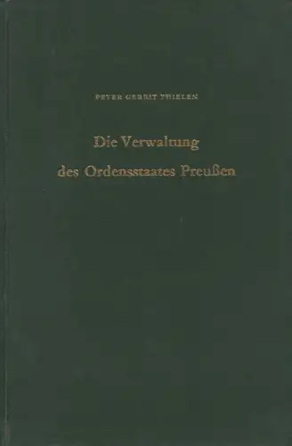 Thielen, Peter Gerrit: Die Verwaltung des Ordensstaates Preußen vornehmlich im 15. Jahrhundert. (Ostmitteleuropa in Vergangenheit und Gegenwart ; 11). 